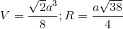 V=\frac{\sqrt{2}a^{3}}{8}; R=\frac{a\sqrt{38}}{4}