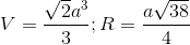 V=\frac{\sqrt{2}a^{3}}{3}; R=\frac{a\sqrt{38}}{4}