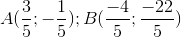 A(\frac{3}{5};-\frac{1}{5});B(\frac{-4}{5};\frac{-22}{5})