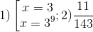 1)\left [ \begin{matrix} x=3 & \\ x=3^{9} & \end{matrix}; 2)\frac{11}{143}