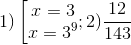 1)\left [ \begin{matrix} x=3 & \\ x=3^{9} & \end{matrix}; 2)\frac{12}{143}