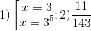 1)\left [ \begin{matrix} x=3 & \\ x=3^{5} & \end{matrix}; 2)\frac{11}{143}