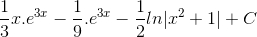 \frac{1}{3}x.e^{3x}-\frac{1}{9}.e^{3x}-\frac{1}{2}ln|x^{2}+1|+C