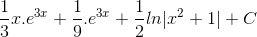 \frac{1}{3}x.e^{3x}+\frac{1}{9}.e^{3x}+\frac{1}{2}ln|x^{2}+1|+C
