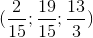 (\frac{2}{15};\frac{19}{15};\frac{13}{3})