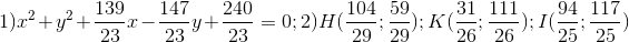 1)x^{2}+y^{2}+\frac{139}{23}x-\frac{147}{23}y+\frac{240}{23}=0; 2)H(\frac{104}{29};\frac{59}{29}); K(\frac{31}{26};\frac{111}{26});I(\frac{94}{25};\frac{117}{25})