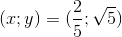(x;y)=(\frac{2}{5};\sqrt{5})