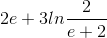 2e+3ln\frac{2}{e+2}