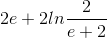 2e+2ln\frac{2}{e+2}