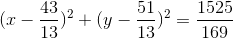 (x-\frac{43}{13})^{2}+(y-\frac{51}{13})^{2}=\frac{1525}{169}