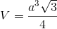V=\frac{a^{3}\sqrt{3}}{4}