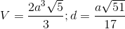 V=\frac{2a^{3}\sqrt{5}}{3};d=\frac{a\sqrt{51}}{17}