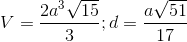 V=\frac{2a^{3}\sqrt{15}}{3};d=\frac{a\sqrt{51}}{17}
