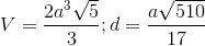 V=\frac{2a^{3}\sqrt{5}}{3};d=\frac{a\sqrt{510}}{17}