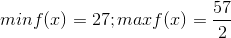 min f(x)=27; max f(x)=\frac{57}{2}