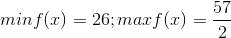 min f(x)=26; max f(x)=\frac{57}{2}