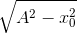 \sqrt{A^{2}-x_{0}^{2}}