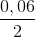 \frac{0,06}{2}