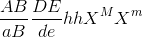 \frac{AB}{aB}\frac{DE}{de}hhX^{M}X^{m}