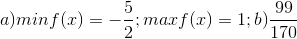 a) min f(x)= -\frac{5}{2}; maxf(x)=1; b)\frac{99}{170}