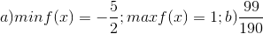a) min f(x)= -\frac{5}{2}; maxf(x)=1; b)\frac{99}{190}