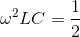 \omega ^{2}LC=\frac{1}{2}