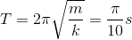 T=2\pi \sqrt{\frac{m}{k}}=\frac{\pi }{10}s