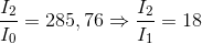 \frac{I_{2}}{I_{0}}=285,76\Rightarrow \frac{I_{2}}{I_{1}}=18