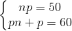 \left\{\begin{matrix} np=50 & \\ pn + p = 60 & \end{matrix}\right.