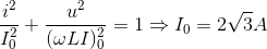 \frac{i^{2}}{I_{0}^{2}}+\frac{u^{2}}{(\omega LI)_{0}^{2}}=1\Rightarrow I_{0}=2\sqrt{3}A