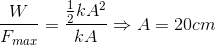 \frac{W}{F_{max}}=\frac{\frac{1}{2}kA^{2}}{kA}\Rightarrow A=20cm