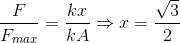 \frac{F}{F_{max}}=\frac{kx}{kA}\Rightarrow x=\frac{\sqrt{3}}{2}