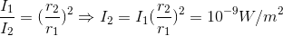 \frac{I_{1}}{I_{2}}=(\frac{r_{2}}{r_{1}})^{2}\Rightarrow I_{2}=I_{1}(\frac{r_{2}}{r_{1}})^{2}=10^{-9 }W/m^{2}