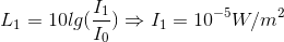 L_{1}=10lg(\frac{I_{1}}{I_{0}})\Rightarrow I_{1}=10^{-5}W/m^{2}