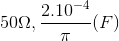 50\Omega ,\frac{2.10^{-4}}{\pi }(F)