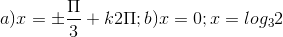 a)x=\pm \frac{\Pi }{3}+k2\Pi ; b)x= 0; x =log_{3}2
