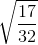 \sqrt{\frac{17}{32}}