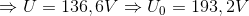 \Rightarrow U=136,6V\Rightarrow U_{0}=193,2V