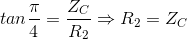 tan\frac{\pi }{4}=\frac{Z_{C}}{R_{2}}\Rightarrow R_{2}=Z_{C}