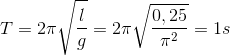 T=2\pi \sqrt{\frac{l}{g}}=2\pi \sqrt{\frac{0,25}{\pi ^{2}}}=1s