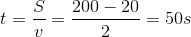 t=\frac{S}{v}=\frac{200-20}{2}=50s