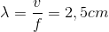 \lambda =\frac{v}{f}=2,5cm