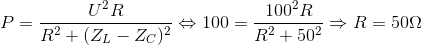 P=\frac{U^{2}R}{R^{2}+(Z_{L}-Z_{C})^{2}}\Leftrightarrow 100=\frac{100^{2}R}{R^{2}+50^{2}}\Rightarrow R=50\Omega