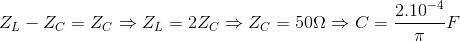 Z_{L}-Z_{C}=Z_{C}\Rightarrow Z_{L}=2Z_{C}\Rightarrow Z_{C}=50\Omega \Rightarrow C=\frac{2.10^{-4}}{\pi }F