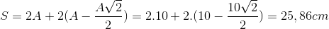 S=2A+2(A-\frac{A\sqrt{2}}{2})=2.10+2.(10-\frac{10\sqrt{2}}{2})=25,86cm