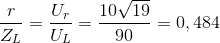 \frac{r}{Z_{L}}=\frac{U_{r}}{U_{L}}=\frac{10\sqrt{19}}{90}=0,484