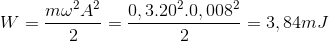 W=\frac{m\omega ^{2}A^{2}}{2}=\frac{0,3.20^{2}.0,008^{2}}{2}=3,84mJ