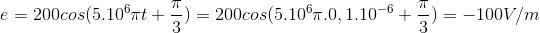 e=200cos(5.10^{6}\pi t+\frac{\pi }{3})=200cos(5.10^{6}\pi .0,1.10^{-6}+\frac{\pi }{3})=-100V/m