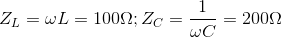 Z_{L}=\omega L=100\Omega ;Z_{C}=\frac{1}{\omega C}=200\Omega
