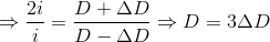 \Rightarrow \frac{2i}{i}=\frac{D+\Delta D}{D-\Delta D}\Rightarrow D=3\Delta D